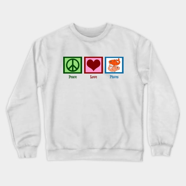 Peace Love Pisces Crewneck Sweatshirt by epiclovedesigns